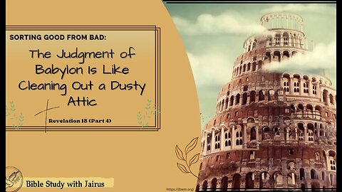 #Bible Study with #Jairus - #Revelation 18 -4 Judgment of Babylon Is Like Cleaning Out a Dusty Attic