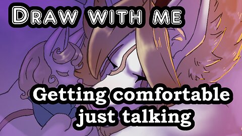 Draw with me . Getting comfortable just talking