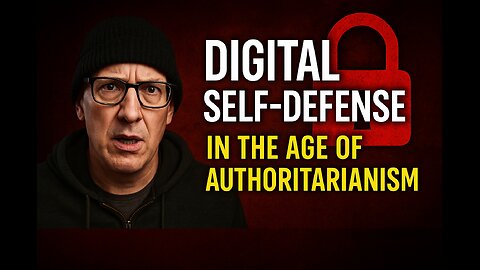 Digital Self-Defense in the Age of Authoritarianism: Why I’m Launching This Series Now