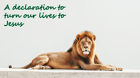 A declaration to turn our lives to Jesus