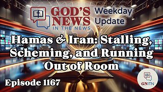 GNITN Episode 1167 - Hamas & Iran: Stalling, Scheming, and Running Out of Room