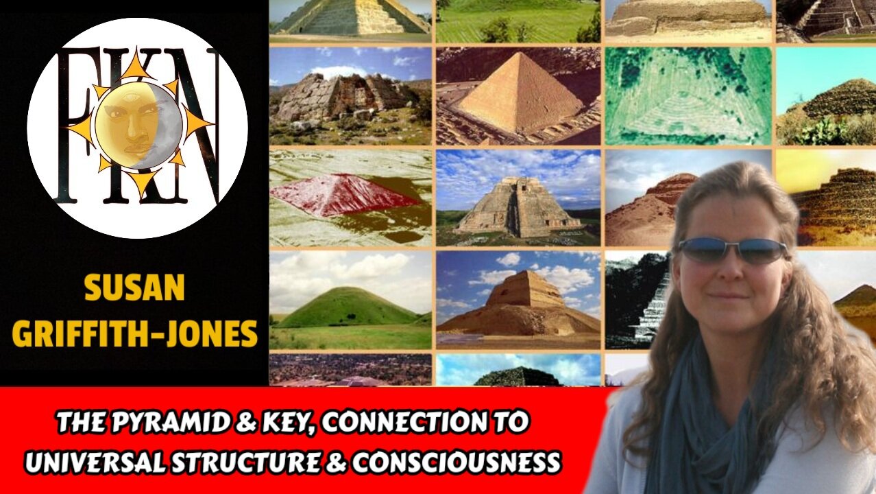 The Pyramid & Key, Connection to Universal Structure & Consciousness | Susan Griffith-Jones
