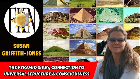 The Pyramid & Key, Connection to Universal Structure & Consciousness | Susan Griffith-Jones