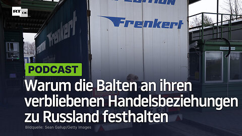 Warum die Balten an ihren verbliebenen Handelsbeziehungen zu Russland festhalten