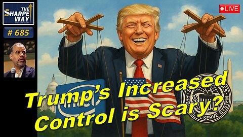 Sharpe Way No. 685!🔴Is Trump's Increased Control Good? 🇺🇸 ⚠️LIVE Discussion!