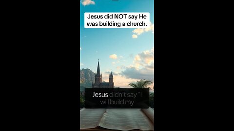 Jesus Did Not Say I Will Build My Church