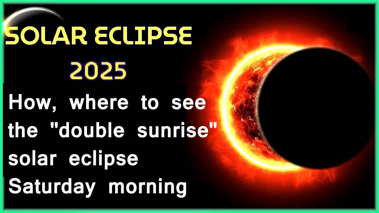 How, where to see the "double sunrise" solar eclipse Saturday morning | partial solar eclipse 2025