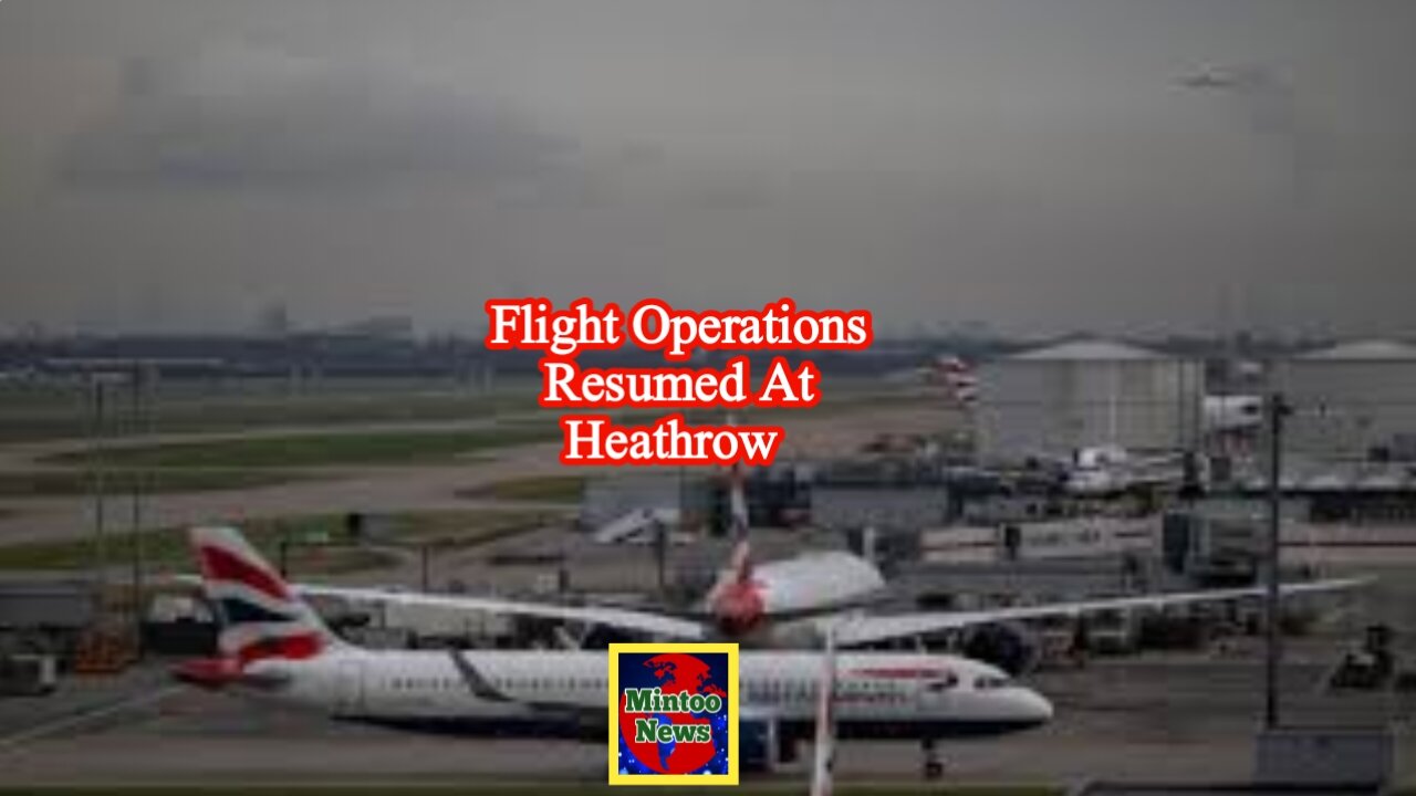 Heathrow Airport says it is 'fully operational' after shutdown