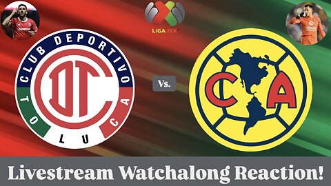 Toluca FC Vs. Club América 2025 Liga MX Clausura Final Leg 2 Livestream Watchalong Reaction