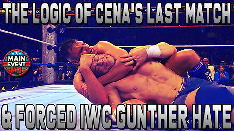 The Logic of Cena's Last Match & Forced IWC Gunther Hate