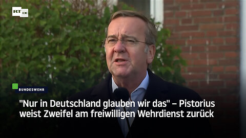 "Nur in Deutschland glauben wir das" – Pistorius weist Zweifel am freiwilligen Wehrdienst zurück