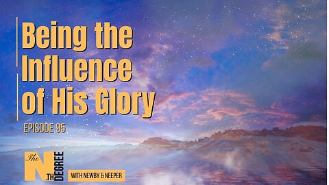 95: Being the Influence of His Glory - The Nth Degree