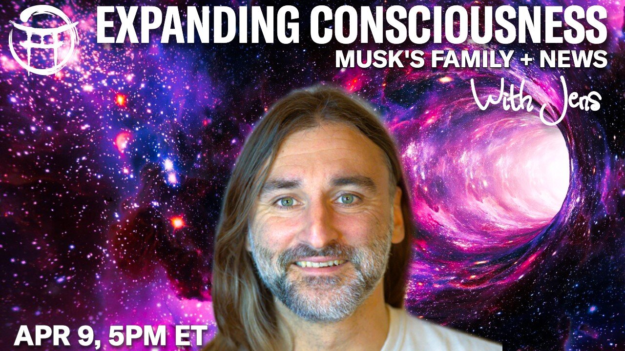 💡EXPANDING CONSCIOUSNESS: MUSK'S FAMILY + NEWS with JENS - APR 9