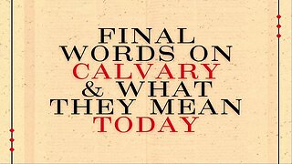 Final Words On Calvary & What They Mean | Pastor Shane Idleman