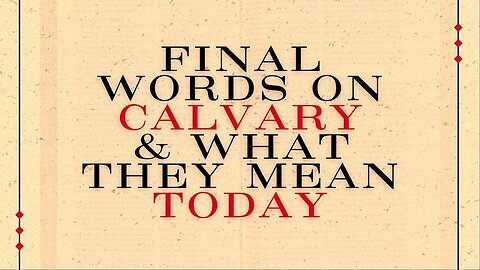 Final Words On Calvary & What They Mean | Pastor Shane Idleman