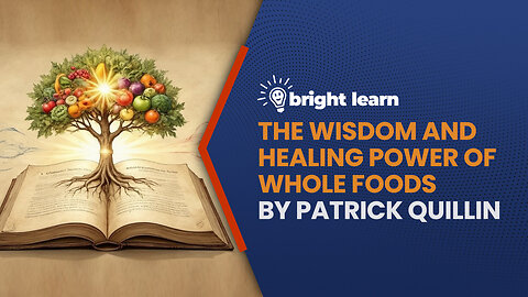 BrightLearn - The Wisdom and Healing Power of Whole Foods by Patrick Quillin