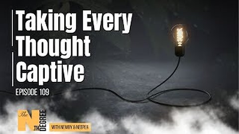 109: Taking Every Thought Captive - The Nth Degree