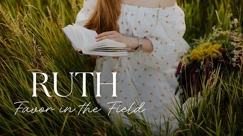 Favor in the Field | Ruth 2:1-13
