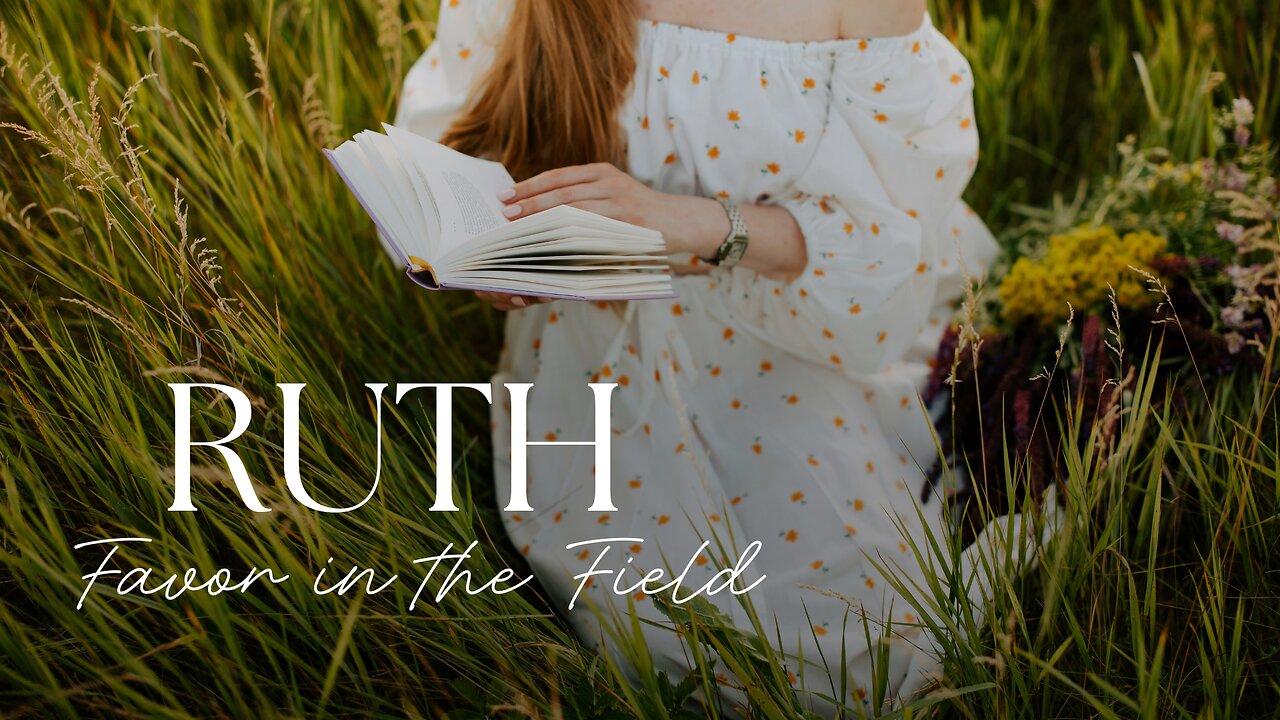 Favor in the Field | Ruth 2:1-13
