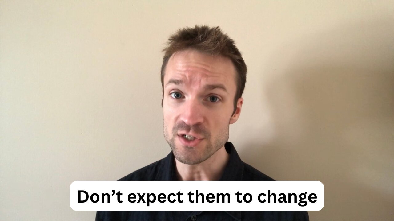 Stop expecting people to change