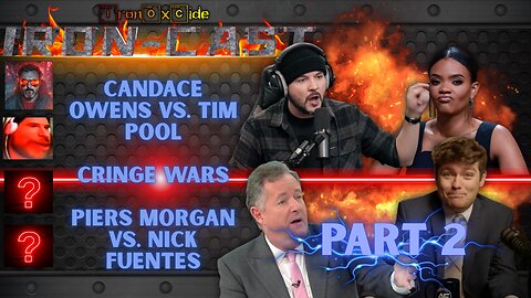 Iron-Cast: Cringe Wars! Par 2. Candace Owens vs. Tim Pool & Piers Morgan vs. Nick Fuentes continued.