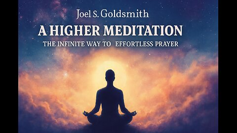 Joel S. Goldsmith's A Higher Meditation: The Infinite Way to Effortless Prayer