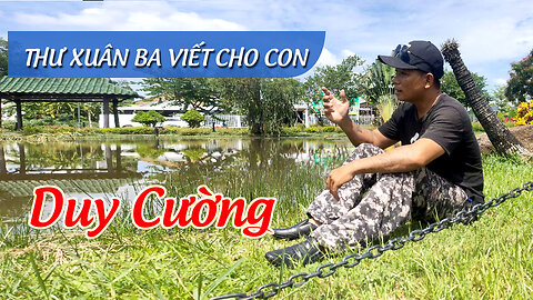 THƯ XUÂN BA VIẾT CHO CON - DUY CƯỜNG | 7 Sắc Tây Đô