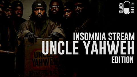 INSOMNIA STREAM: UNCLE YAHWEH EDITION
