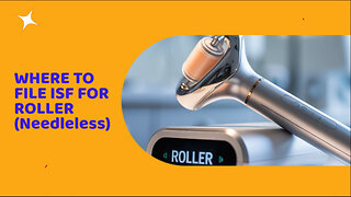 Where To File ISF For Roller(needleless)