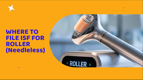 Where To File ISF For Roller(needleless)