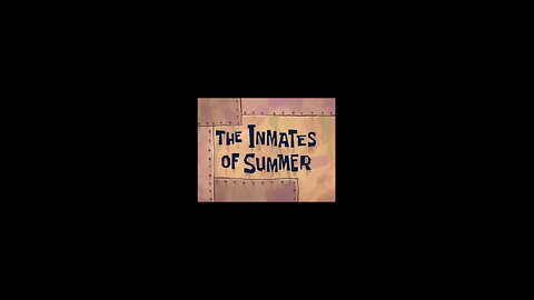 Spongebob Squarepants The Inmates Of Summer. Friday, August 22, 2025