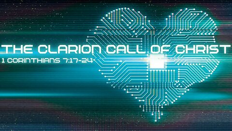 The Clarion Call Of Christ: 1 Corinthians 7:17-24