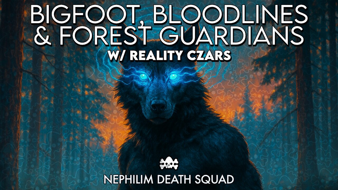 Bigfoot Bloodlines & Forest Guardians w/ Reality Czars
