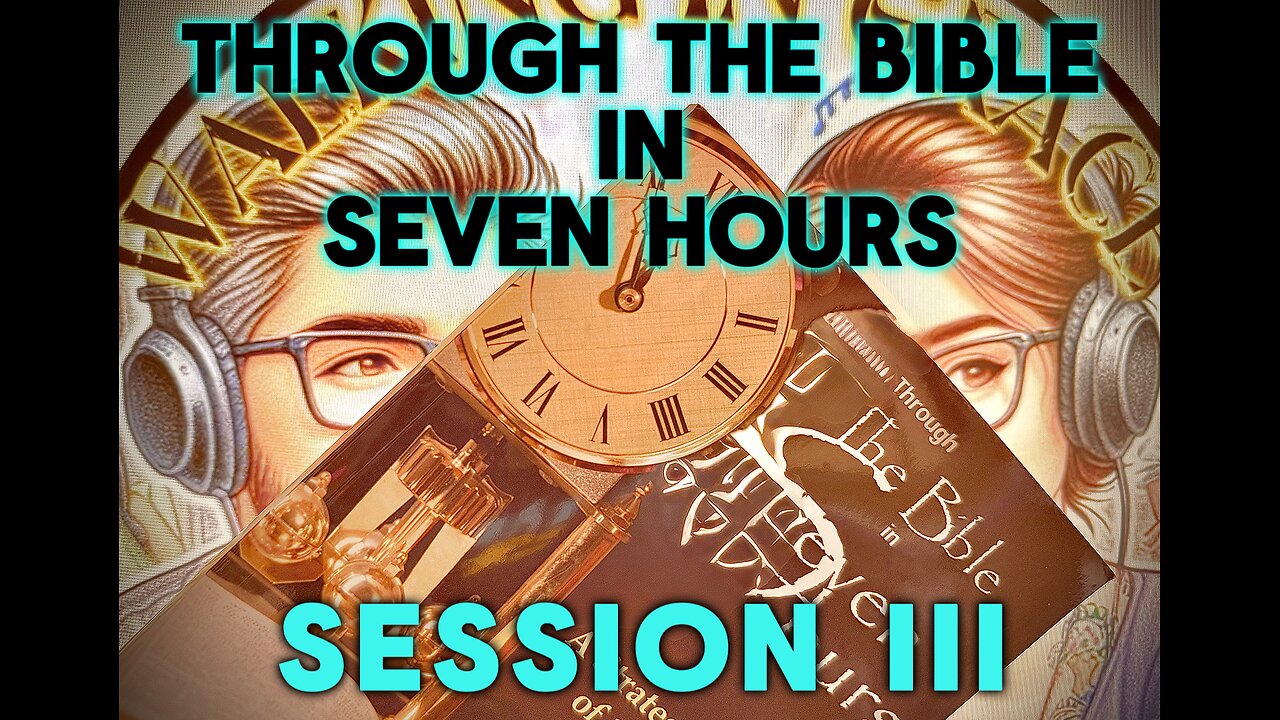 Through the Bible in Seven Hours; Session III