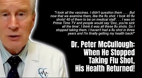 Dr. Peter McCullough: When He Stopped Taking Flu Shot, His Health Returned!