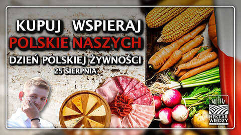 KUPUJ POLSKIE - WSPIERAJ NASZYCH! Dzień Polskiej Żywności | Hektar Wiedzy