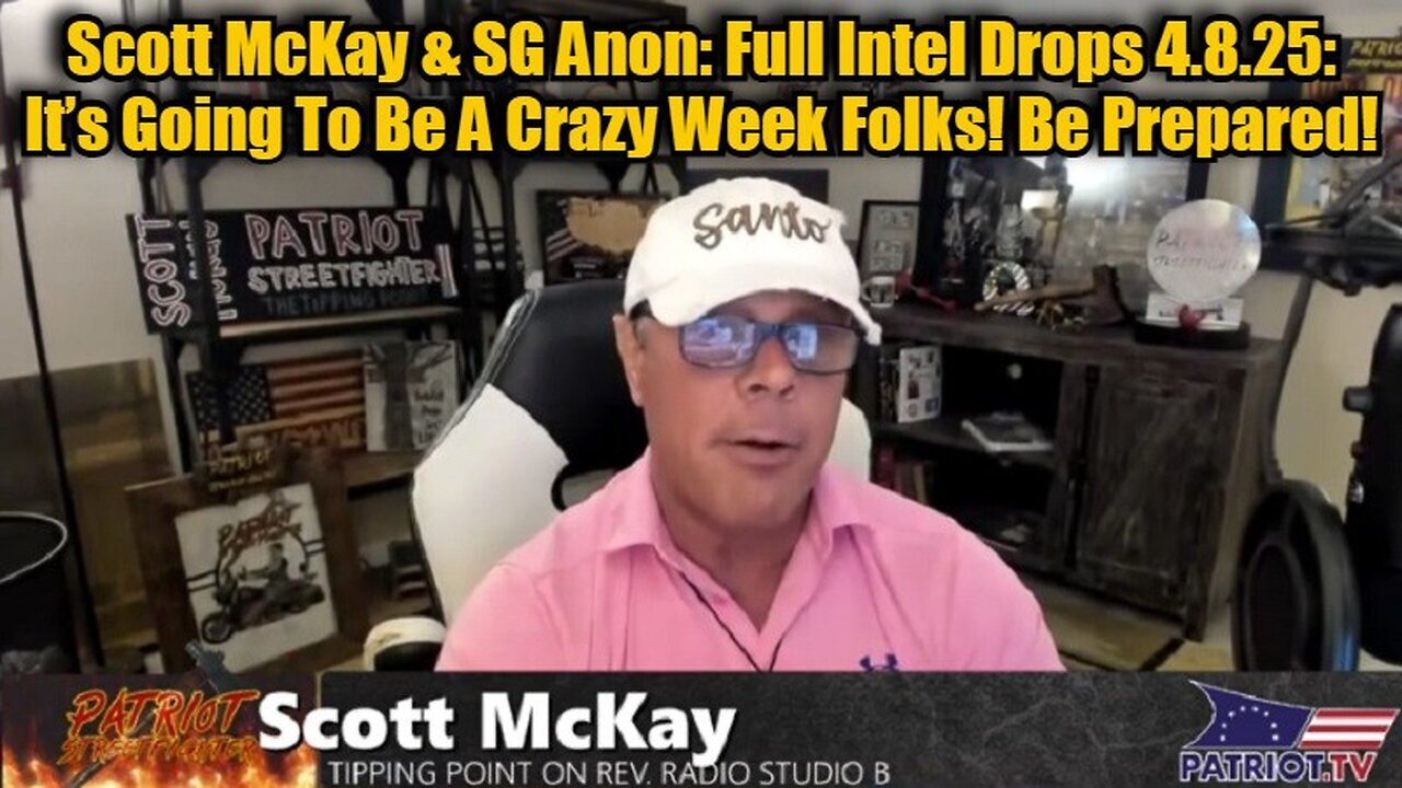 Scott McKay & SG Anon: Full Intel Drops 4.8.25 - It’s Going To Be A Crazy Week Folks! Be Prepared!