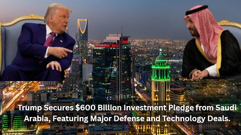 Trump Secures $600 Billion Investmen from Saudi Arabia, Featuring Major Defense & Technology Deals.