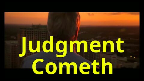 Judgment Cometh