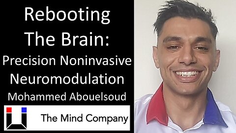 Mohammed Abouelsoud - CEO, U: The Mind Company - Rebooting The Brain: Precision Neuromodulation