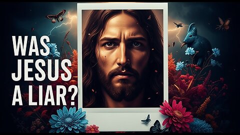 SHOCKING TRUTH: Was Jesus A Liar!?