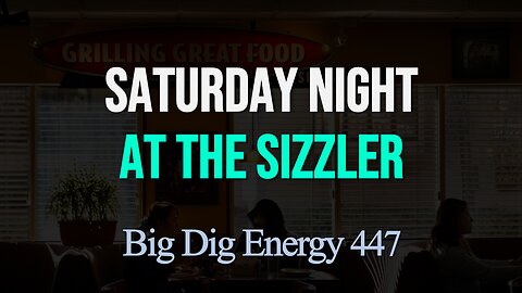 Big Dig Energy 447: Saturday Night at the Sizzler
