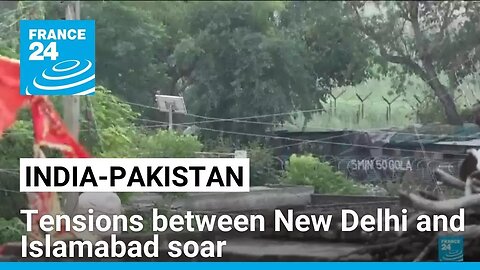Tensions between India and Pakistan soar following Kashmir attack