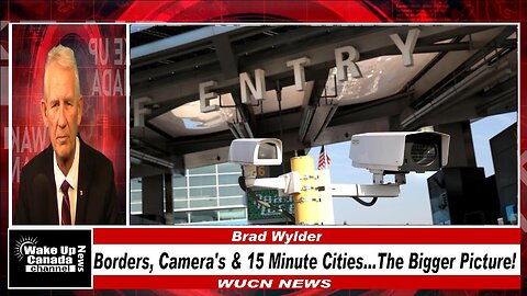 WUCN-Epi#440-Borders, Cameras and 15 Minute Cities...The Bigger Picture!