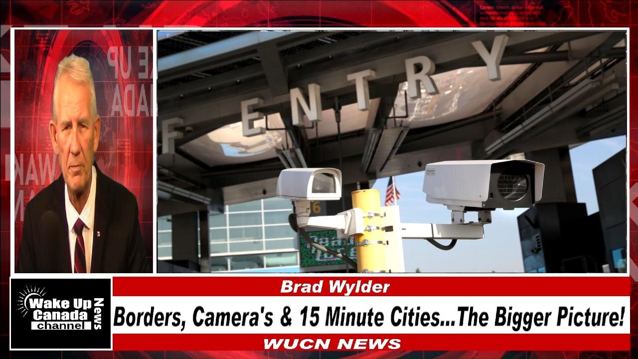 WUCN-Epi#440-Borders, Cameras and 15 Minute Cities...The Bigger Picture!