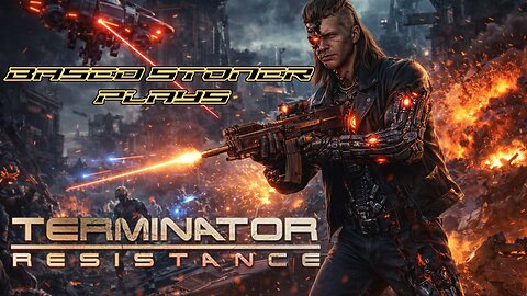 Based stoner plays Terminator Resistance
