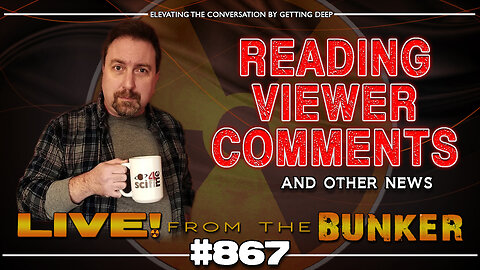 Live From The Bunker 867: Reading Viewer Comments and Other News