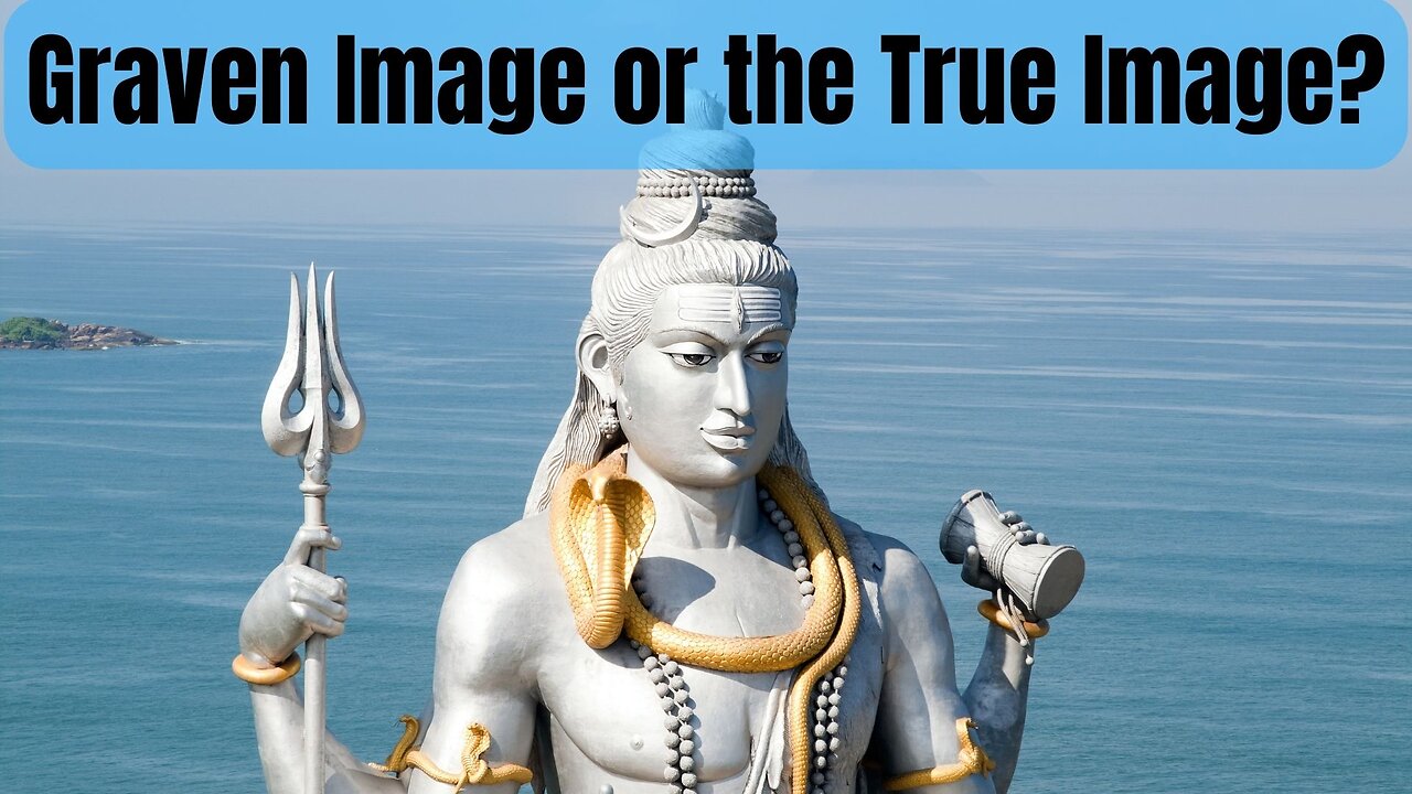 Should We Worship Graven Images or the True image?