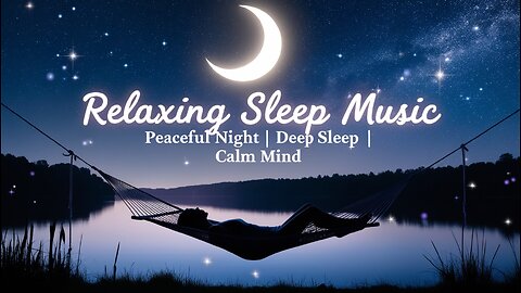 Relaxing Sleep Music 🌙 Peaceful Night Sounds for Deep Sleep & Calm Mind 😴