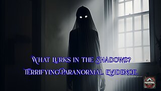 What Lurks in the Shadows Terrifying Paranormal Evidence.